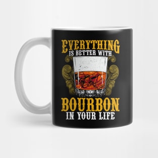 Everything Is Better With Bourbon In Your Life Mug